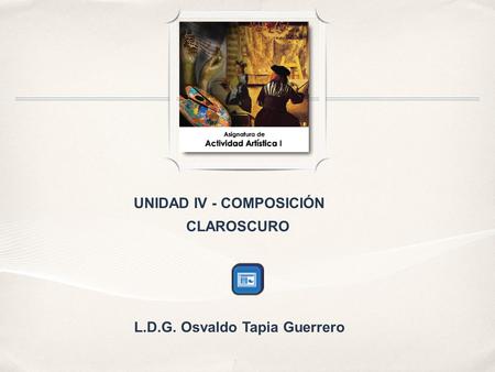 UNIDAD IV - COMPOSICIÓN L.D.G. Osvaldo Tapia Guerrero
