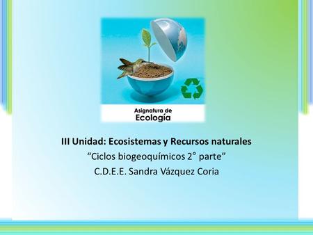 III Unidad: Ecosistemas y Recursos naturales