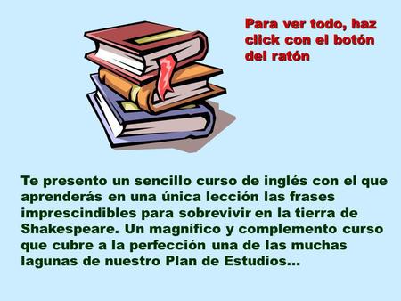 Te presento un sencillo curso de inglés con el que aprenderás en una única lección las frases imprescindibles para sobrevivir en la tierra de Shakespeare.