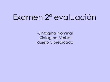 Examen 2ª evaluación Sintagma Nominal Sintagma Verbal