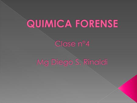 QUIMICA FORENSE Clase n°4 Mg Diego S. Rinaldi