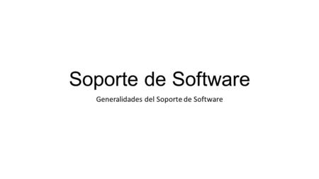 Generalidades del Soporte de Software