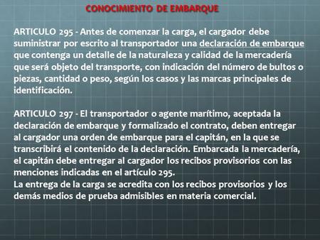 CONOCIMIENTO DE EMBARQUE ARTICULO 295 - Antes de comenzar la carga, el cargador debe suministrar por escrito al transportador una declaración de embarque.