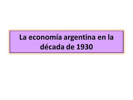La economía argentina en la década de 1930