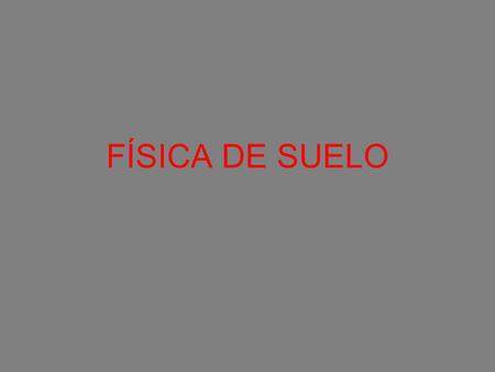FÍSICA DE SUELO.
