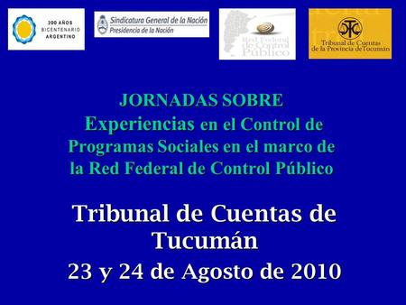 JORNADAS SOBRE Experiencias en el Control de Programas Sociales en el marco de la Red Federal de Control Público Tribunal de Cuentas de Tucumán 23 y 24.