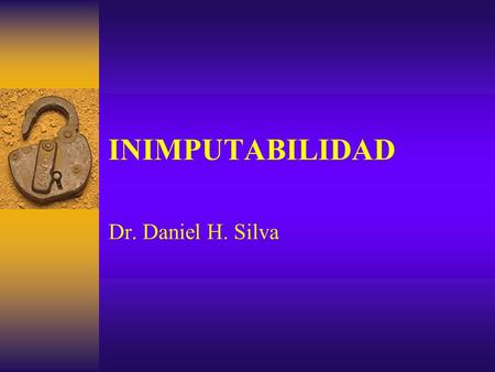 INIMPUTABILIDAD Dr. Daniel H. Silva.