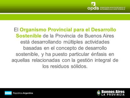 El Organismo Provincial para el Desarrollo Sostenible de la Provincia de Buenos Aires está desarrollando múltiples actividades basadas en el concepto de.