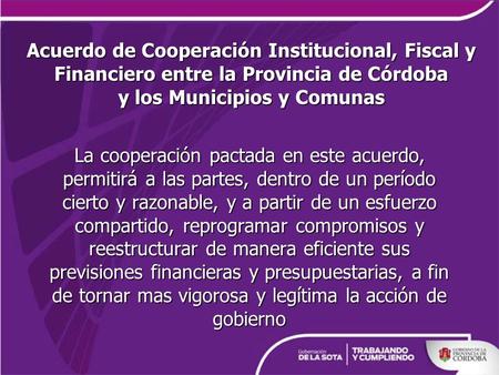 Acuerdo de Cooperación Institucional, Fiscal y Financiero entre la Provincia de Córdoba y los Municipios y Comunas La cooperación pactada en este acuerdo,