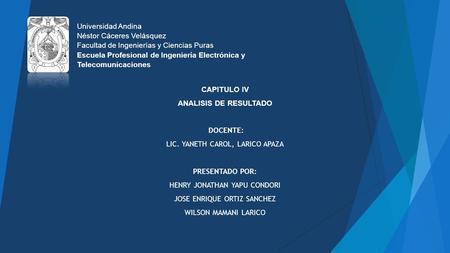 CAPITULO IV ANALISIS DE RESULTADO DOCENTE: LIC. YANETH CAROL, LARICO APAZA PRESENTADO POR: HENRY JONATHAN YAPU CONDORI JOSE ENRIQUE ORTIZ SANCHEZ WILSON.