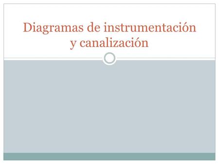 Diagramas de instrumentación y canalización. Independientemente de la estrategia de control, la implementación del sistema de control conlleva:  medir.