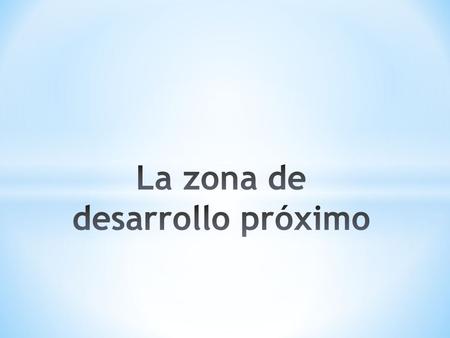 Primera etapa. Cuando el desarrollo es ayudado por el más capaz.