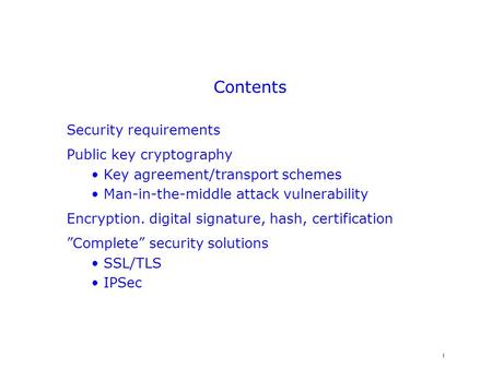 1 Contents Security requirements Public key cryptography Key agreement/transport schemes Man-in-the-middle attack vulnerability Encryption. digital signature,