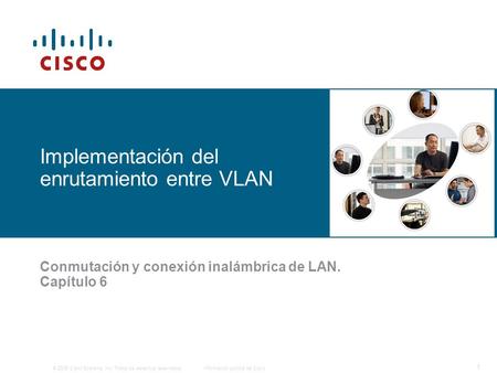 © 2006 Cisco Systems, Inc. Todos los derechos reservados.Información pública de Cisco 1 Implementación del enrutamiento entre VLAN Conmutación y conexión.