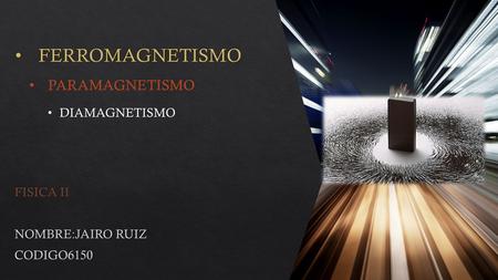 PARAMAGNETISMO DIAMAGNETISMO. METAL FERROMAGNETICO En los materiales ferromagnéticos los momentos magnéticos individuales de grandes grupos de átomos.