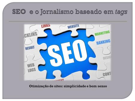 Otimização de sites: simplicidade e bom senso. o propósito da otimização é desenvolver um site mais amigável aos motores de busca tráfego originário dos.