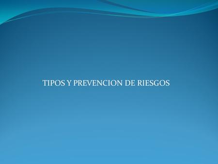 TIPOS Y PREVENCION DE RIESGOS. FACTORES DE RIESGO Son elementos que estan o pueden presentarse durante la ejecución de un trabajo Afectan negativamente.