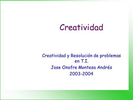Creatividad Creatividad y Resolución de problemas en T.I. Jose Onofre Montesa Andrés