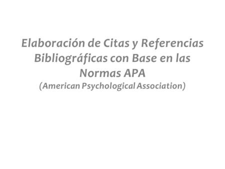 Elaboración de Citas y Referencias Bibliográficas con Base en las Normas APA (American Psychological Association)