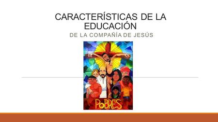 CARACTERÍSTICAS DE LA EDUCACIÓN DE LA COMPAÑÍA DE JESÚS.