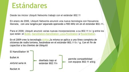 Estándares Desde los inicios Ubiquiti Networks trabajó con el estándar En enero de 2006, Ubiquiti Networks anunció una nueva tecnología con frecuencia.