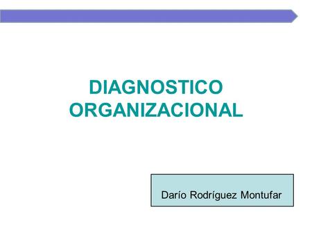DIAGNOSTICO ORGANIZACIONAL Darío Rodríguez Montufar.