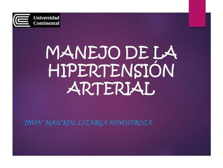 MANEJO DE LA HIPERTENSIÓN ARTERIAL JHON MAICKOL LIZARGA HINOSTROZA.