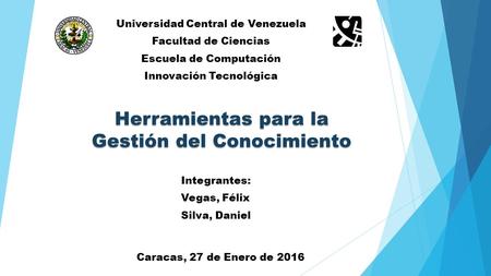 Integrantes: Vegas, Félix Silva, Daniel Caracas, 27 de Enero de 2016 Universidad Central de Venezuela Facultad de Ciencias Escuela de Computación Innovación.