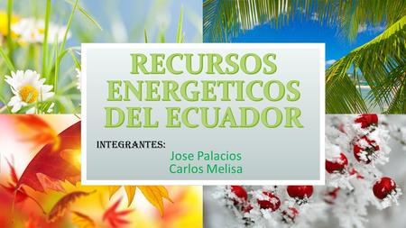 Integrantes: Jose Palacios Carlos Melisa. Energía es la capacidad de producir trabajo. Es importante recordar que: La energía ni se crea ni se destruye,