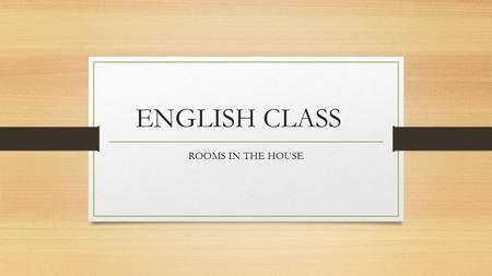ENGLISH CLASS ROOMS IN THE HOUSE. Bathroom 1.Sink 2. Mirror 3.Toilete 4.Towel 5.Bathtub