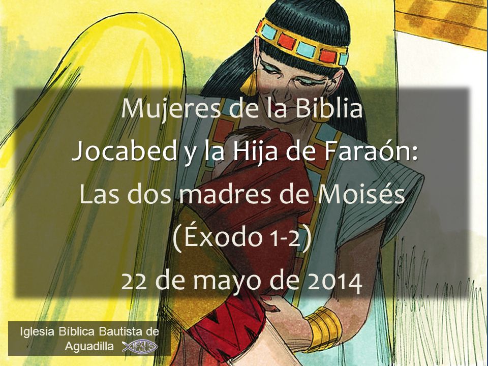 Jocabed y la Hija de Faraón: Las dos madres de Moisés (Éxodo 1-2) - ppt  video online descargar