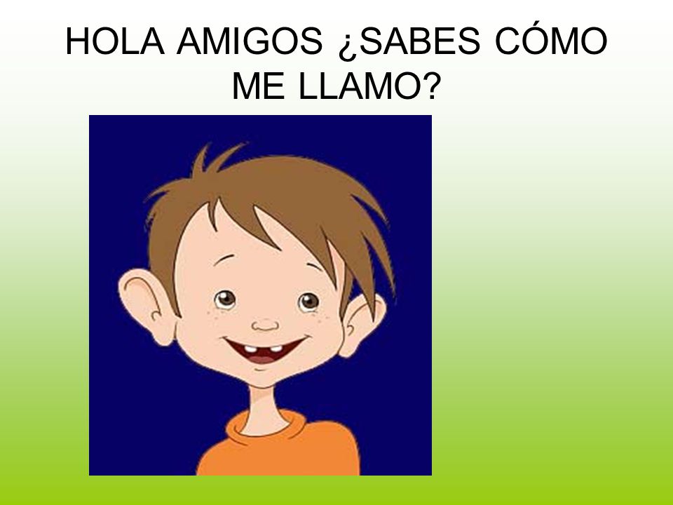 HOLA AMIGOS ¿SABES CÓMO ME LLAMO? - ppt descargar