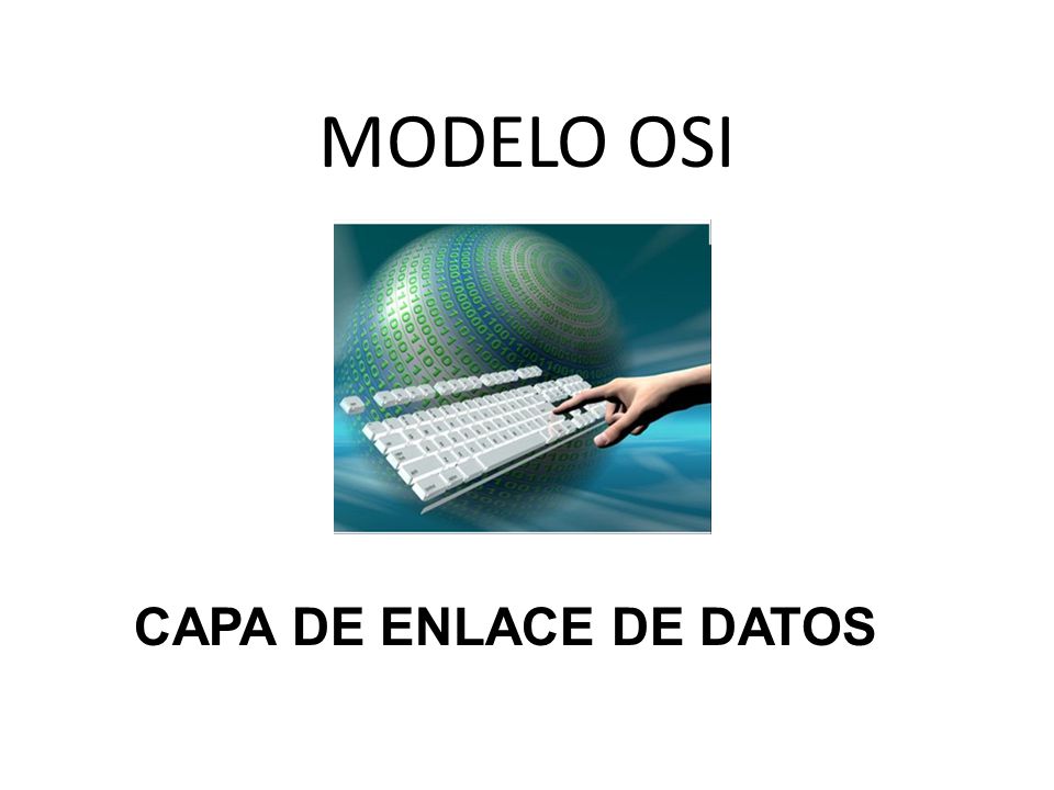 MODELO OSI CAPA DE ENLACE DE DATOS. - ppt descargar
