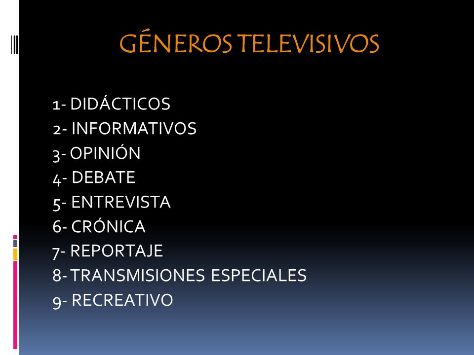 GÉNEROS TELEVISIVOS 1- DIDÁCTICOS 2- INFORMATIVOS 3- OPINIÓN 4- DEBATE 5-  ENTREVISTA 6- CRÓNICA 7- REPORTAJE 8- TRANSMISIONES ESPECIALES 9-  RECREATIVO. - ppt descargar