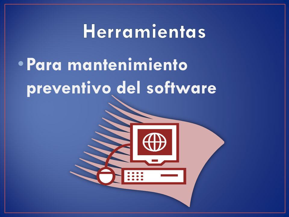 Herramientas Para mantenimiento preventivo del software. - ppt descargar