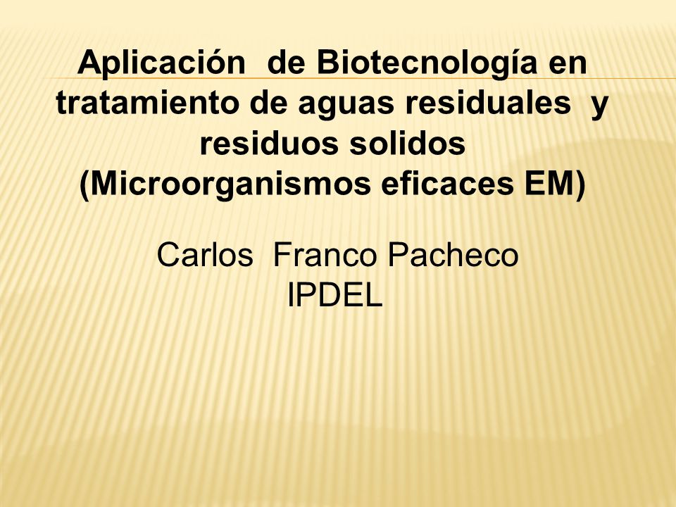 Aplicación De Biotecnología En Tratamiento De Aguas Residuales Y Residuos Solidos Microorganismos Eficaces Em Carlos Franco Pacheco Ipdel Ppt Video Online Descargar