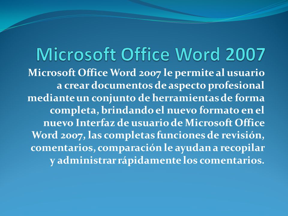 Microsoft Office Word 2007 le permite al usuario a crear documentos de  aspecto profesional mediante un conjunto de herramientas de forma completa,  brindando. - ppt descargar