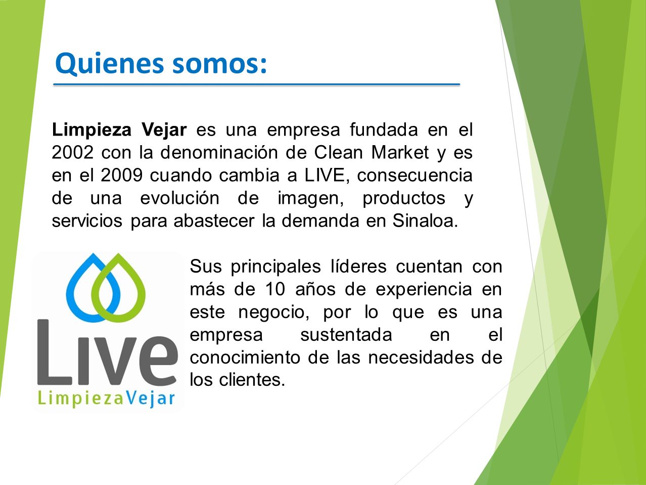 Quienes somos: Limpieza Vejar es una empresa fundada en el 2002 con la  denominación de Clean Market y es en el 2009 cuando cambia a LIVE,  consecuencia. - ppt descargar