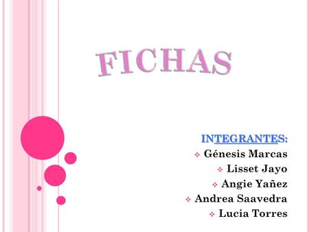 INTEGRANTES:  Génesis Marcas  Lisset Jayo  Angie Yañez  Andrea Saavedra  Lucia Torres.