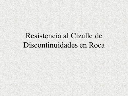 Resistencia al Cizalle de Discontinuidades en Roca.