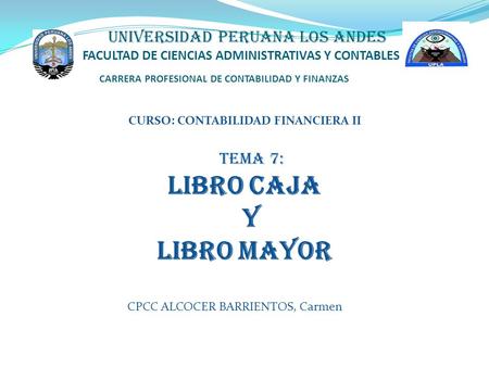 UNIVERSIDAD PERUANA LOS ANDES FACULTAD DE CIENCIAS ADMINISTRATIVAS Y CONTABLES CARRERA PROFESIONAL DE CONTABILIDAD Y FINANZAS CURSO: CONTABILIDAD FINANCIERA.