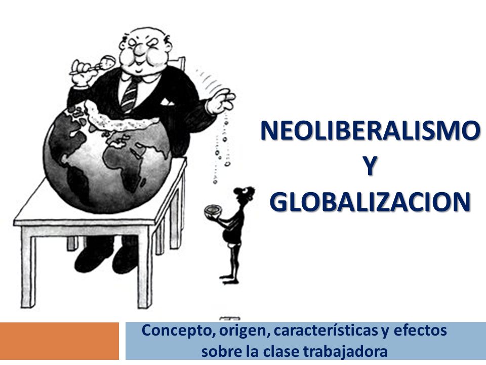 NEOLIBERALISMO Y GLOBALIZACION - ppt descargar