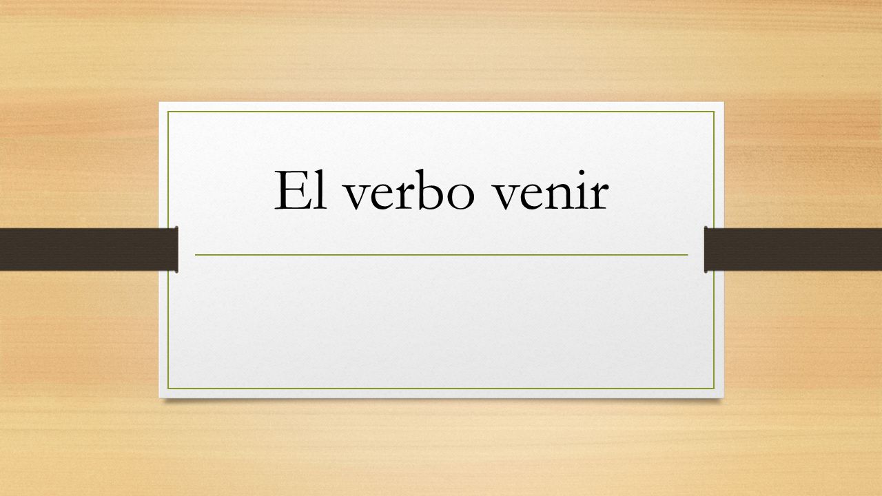 El Verbo Venir Ppt Descargar