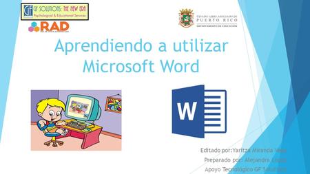 Aprendiendo a utilizar Microsoft Word Editado por:Yaritza Miranda Vega Preparado por: Alejandra López Apoyo Tecnológico GF Solutions.