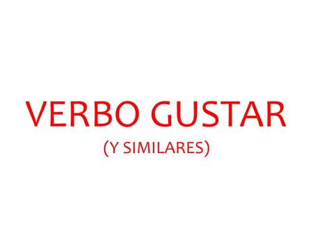VERBO GUSTAR (Y SIMILARES) Gustar y verbos similares The backwards verbs.