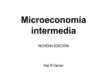 Microeconomía intermedia NOVENA EDICIÓN Hal R.Varian.