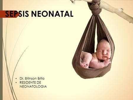 SEPSIS NEONATAL Dr. Erlinson Brito RESIDENTE DE NEONATOLOGIA.