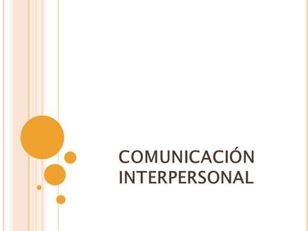 COMUNICACIÓN INTERPERSONAL. El estudio de la comunicación interpersonal observa los tipos de mensajes que las personas usan cuando quieren desarrollar.