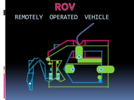 REMOTELY OPERATED VEHICLE.