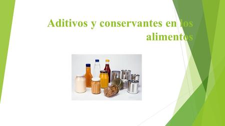 Aditivos y conservantes en los alimentos. Los conservantes o aditivos son aquellas sustancias orgánicas o inorgánicas que se le agregan a los alimentos.